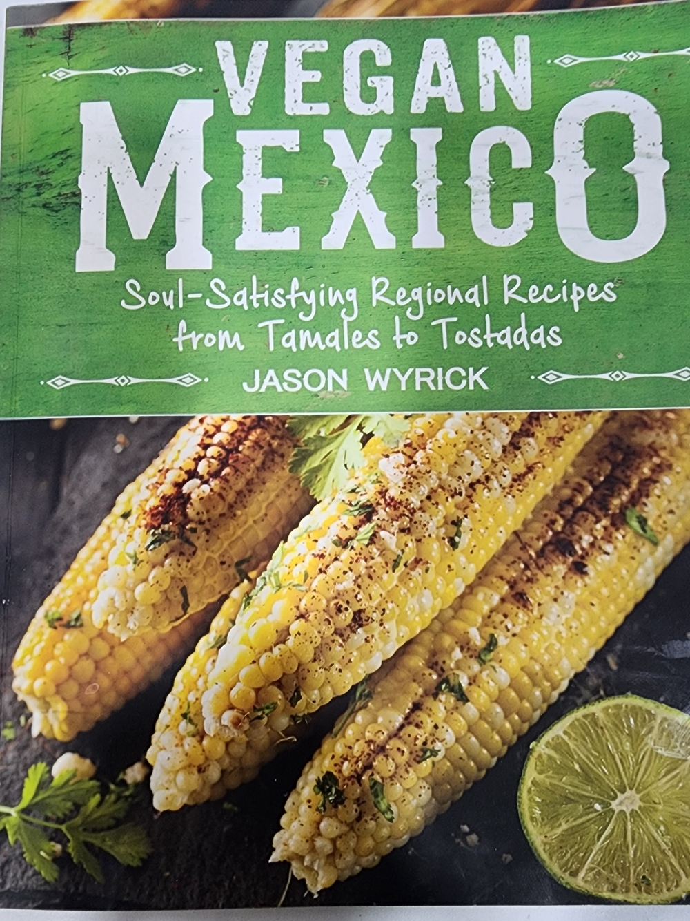 New Vegan Mexico: Soul-Satisfying Regional Recipes Cookbook